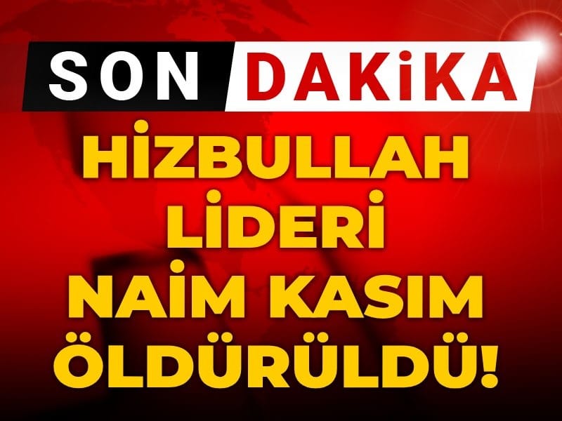 Son Dakika | Hizbullah Lideri Naim Kasım öldürüldü!