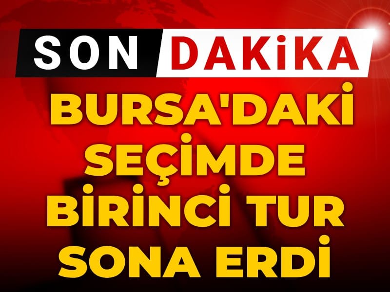 Son dakika | Bursa'daki seçimde birinci tur sona erdi