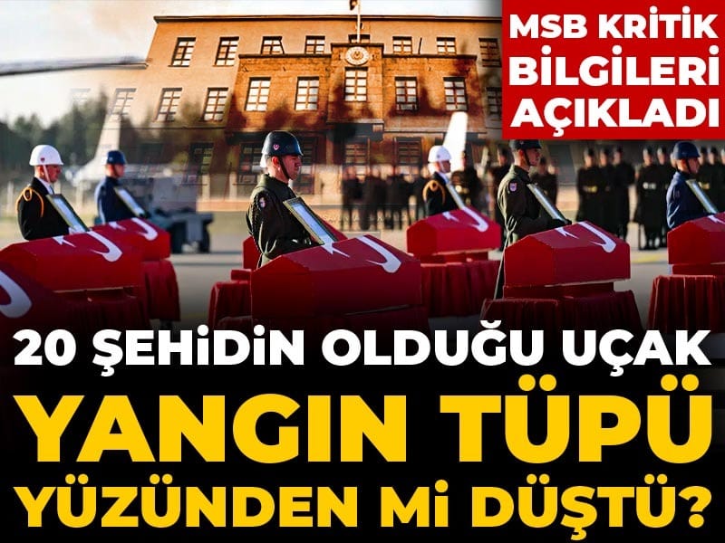 Son Dakika |20 şehidin olduğu uçak yangın tüpü yüzünden mi düştü? MSB kritik bilgileri açıkladı