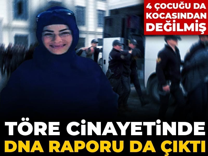 Töre cinayetinde DNA raporu da çıktı: 4 çocuğu da kocasından değilmiş