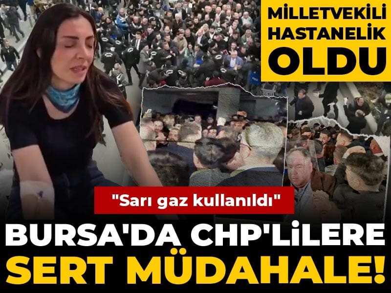 Son Dakika | Bursa'da CHP'lilere sert müdahale! "Sarı gaz kullanıldı" Milletvekili hastanelik oldu