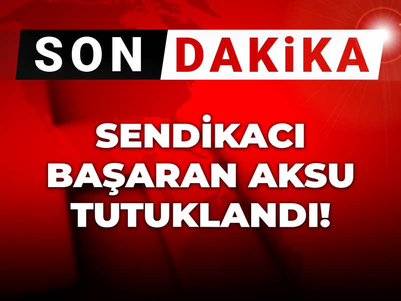 Son dakika | Başaran Aksu tutuklandı!