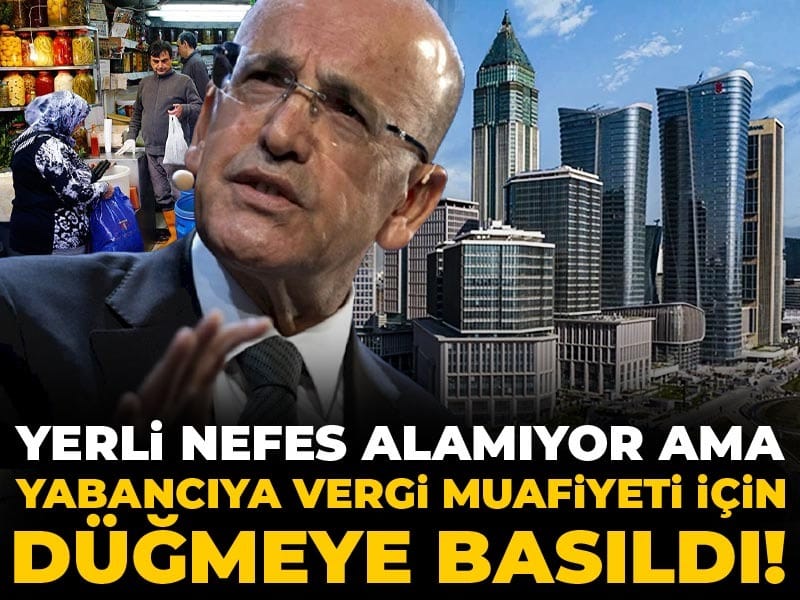 Yerli nefes alamıyor ama yabancıya vergi muafiyeti için düğmeye basıldı!