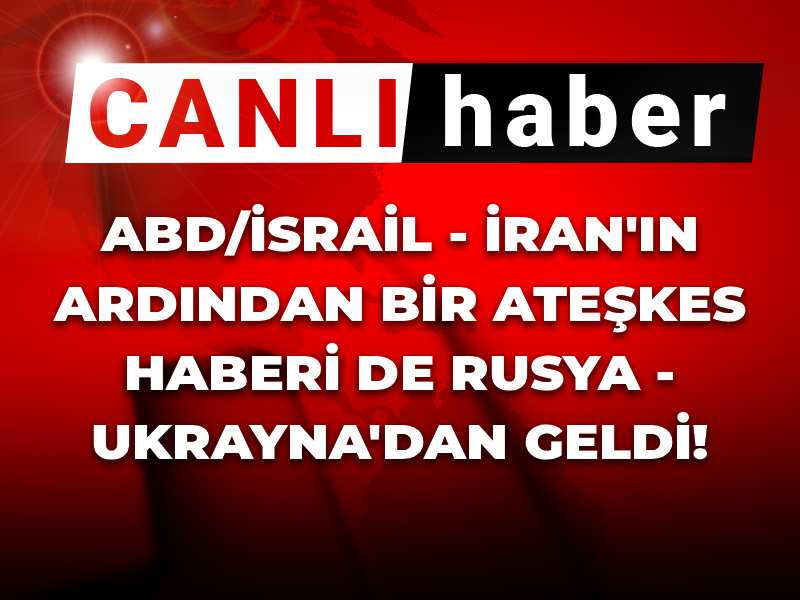ABD/İsrail - İran'ın ardından bir ateşkes haberi de Rusya - Ukrayna'dan geldi!