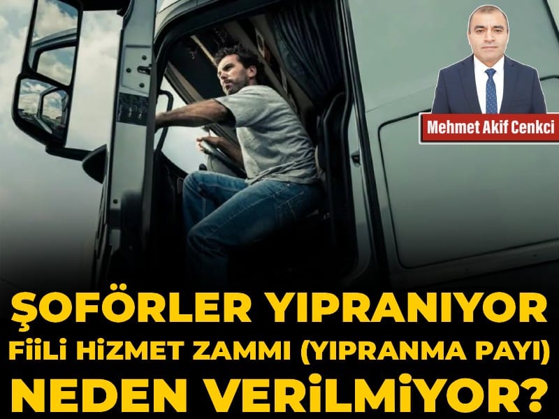 Şoförler yıpranıyor, fiili hizmet zammı (yıpranma payı) neden verilmiyor?