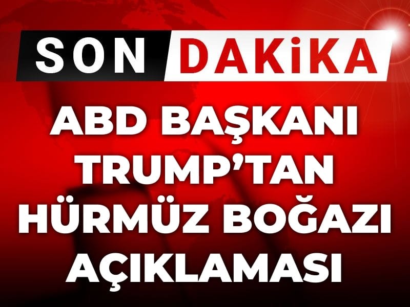 Son Dakika | ABD Başkanı Trump'tan Hürmüz Boğazı açıklaması