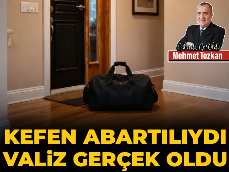 Kefen abartılıydı valiz gerçek oldu