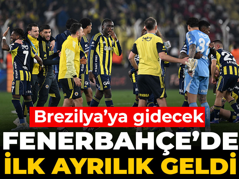 Fenerbahçe’de ilk ayrılık geldi: Brezilya’ya gidecek
