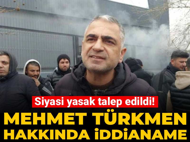 Sendikacı Mehmet Türkmen hakkında iddianame: Siyasi yasak talep edildi!
