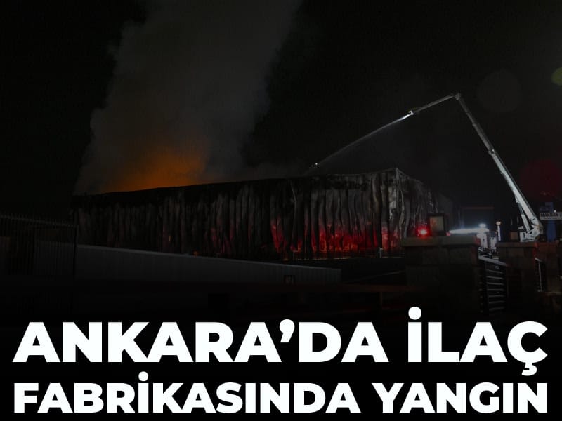 Ankara'da ilaç fabrikasında yangın