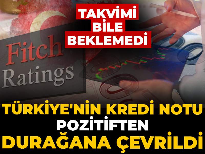 Takvimi bile beklemedi: Türkiye'nin kredi notu pozitiften durağana çevrildi