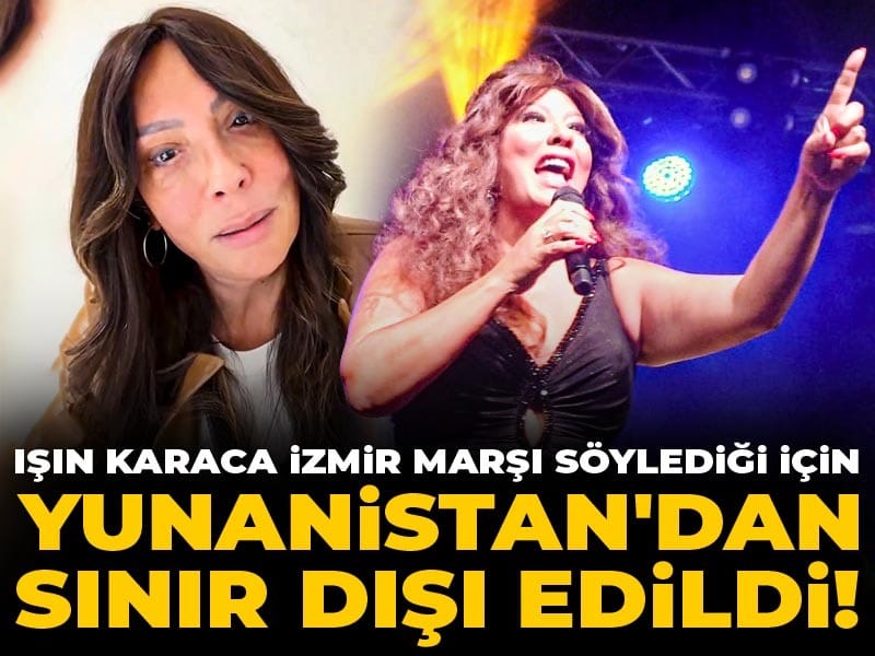 Işın Karaca İzmir Marşı söylediği için Yunanistan'dan sınır dışı edildi!