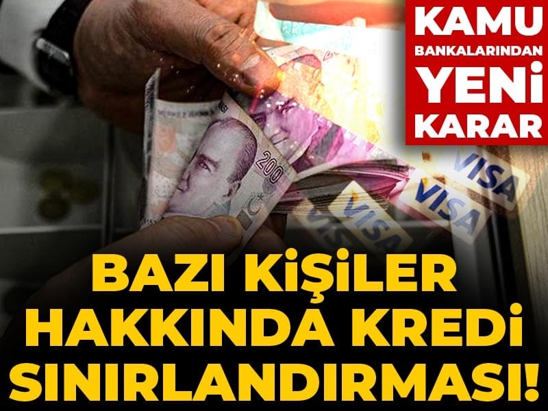 Kamu bankalarından yeni karar: Bazı kişilere kredi sınırlaması