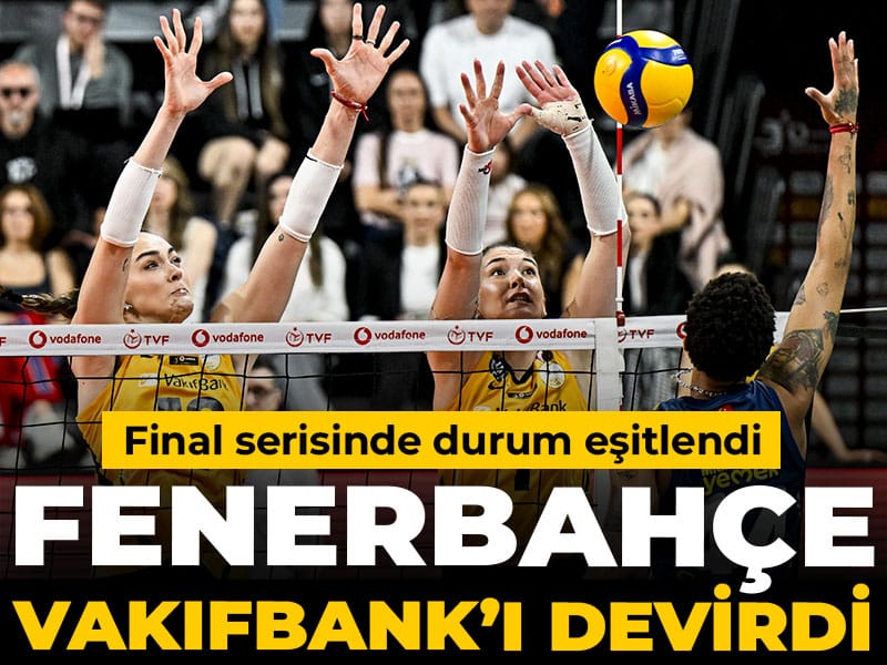 Fenerbahçe VakıfBank’ı devirdi: Final serisinde durum eşitlendi