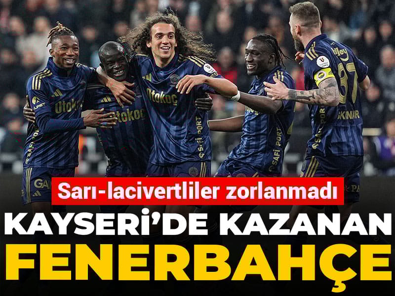 Fenerbahçe Kayserispor'u 4 golle geçti: Rahat kazandı