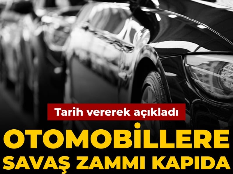 Tarih vererek açıkladı: Otomobillere savaş zammı kapıda