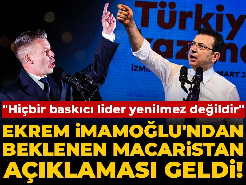 Son Dakika | Ekrem İmamoğlu'ndan beklenen Macaristan açıklaması geldi! "Hiçbir baskıcı lider yenilmez değildir"