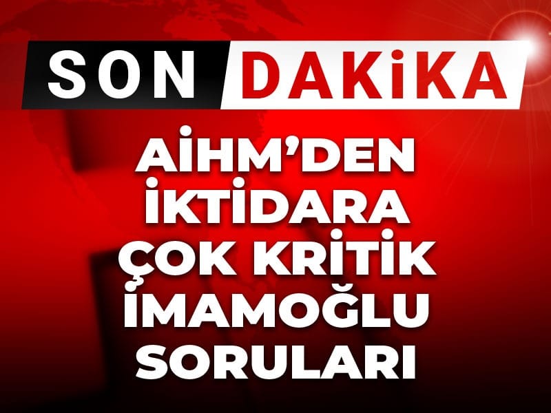 AİHM'den iktidara çok kritik İmamoğlu soruları