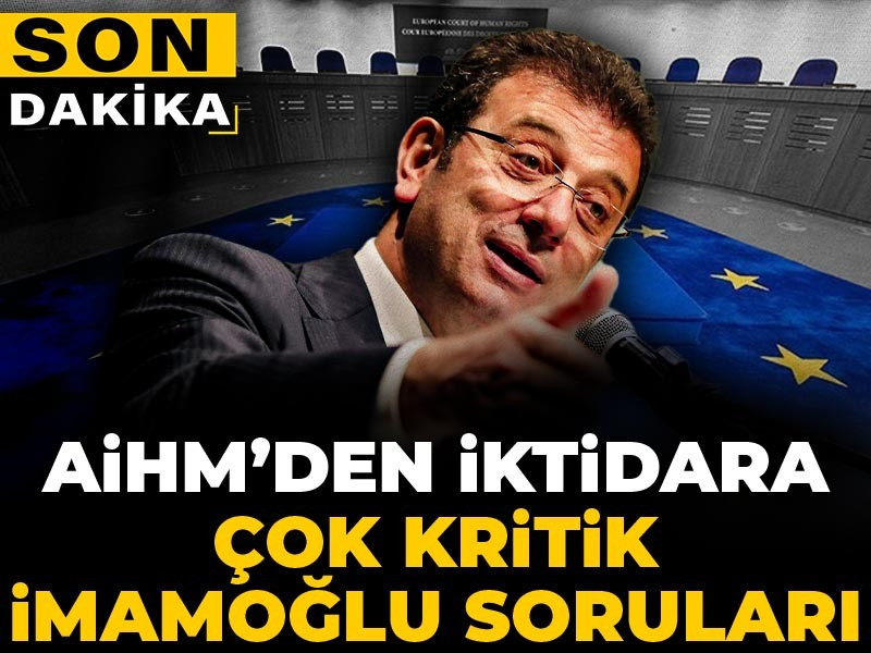 AİHM'den iktidara çok kritik İmamoğlu soruları