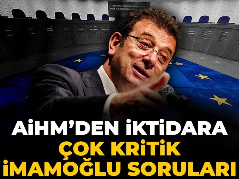 AİHM'den iktidara çok kritik İmamoğlu soruları