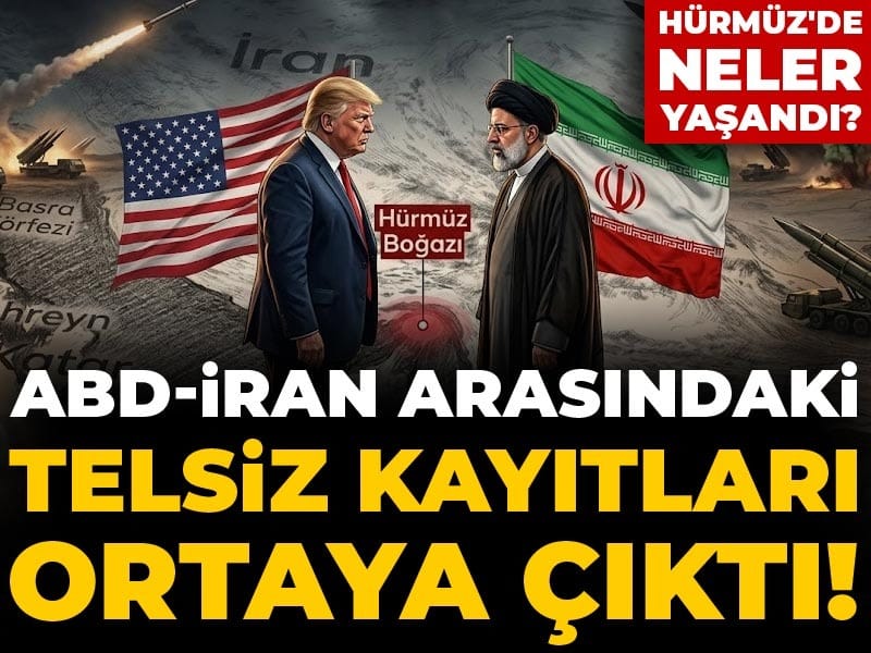 ABD-İran arasındaki telsiz kayıtları ortaya çıktı! Hürmüz'de neler yaşandı?