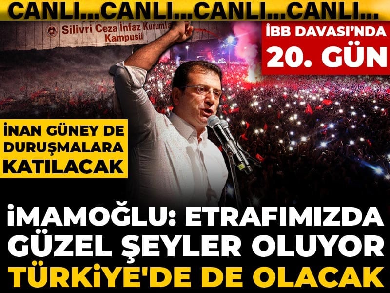 İBB Davası’nın 20. gününde İmamoğlu: Etrafımızda güzel şeyler oluyor Türkiye'de de olacak