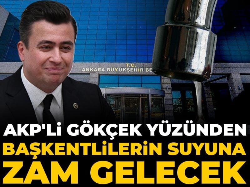Ankara Büyükşehir açıkladı! AKP'li Gökçek yüzünden başkentlilerin suyuna zam gelecek