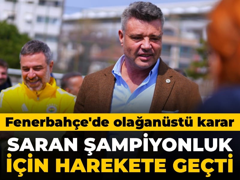Fenerbahçe şampiyonluk için kolları sıvadı: Sadettin Saran'dan olağanüstü karar