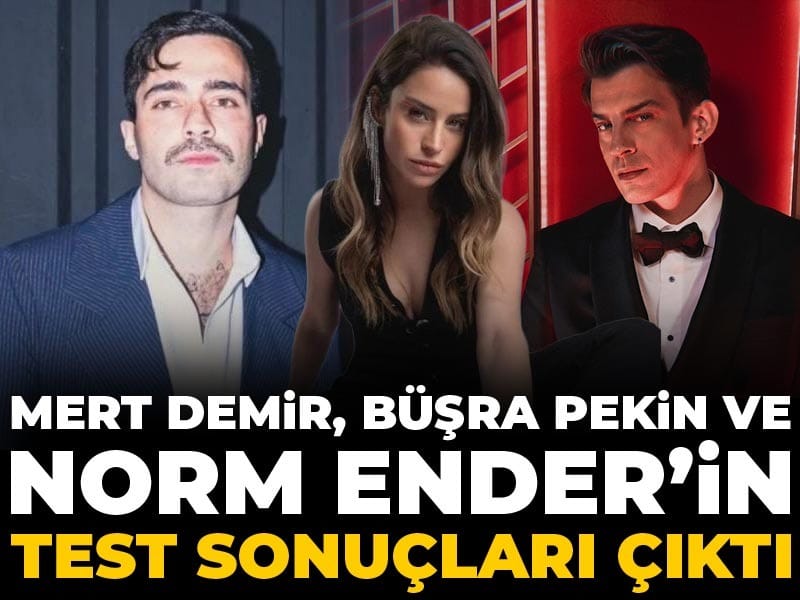 Son Dakika | Mert Demir, Büşra Pekin ve Norm Ender’in test sonuçları çıktı