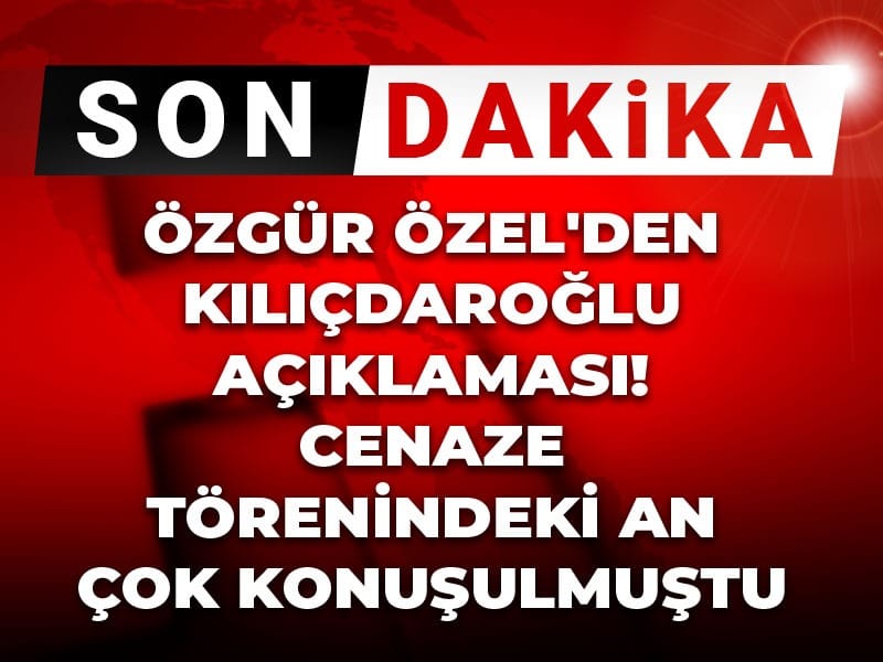 Son dakika | Özgür Özel'den Kılıçdaroğlu açıklaması! Cenaze törenindeki an çok konuşulmuştu