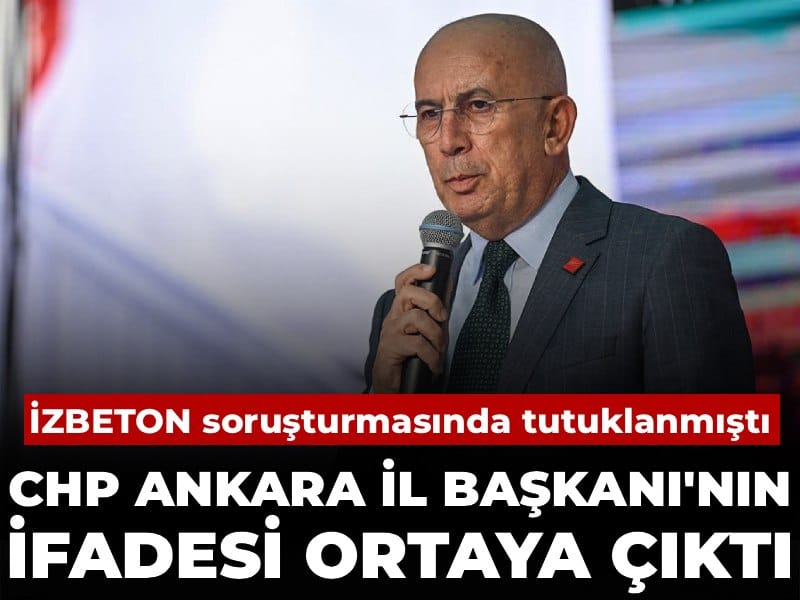 Tutuklu CHP Ankara İl Başkanı'nın ifadesi ortaya çıktı