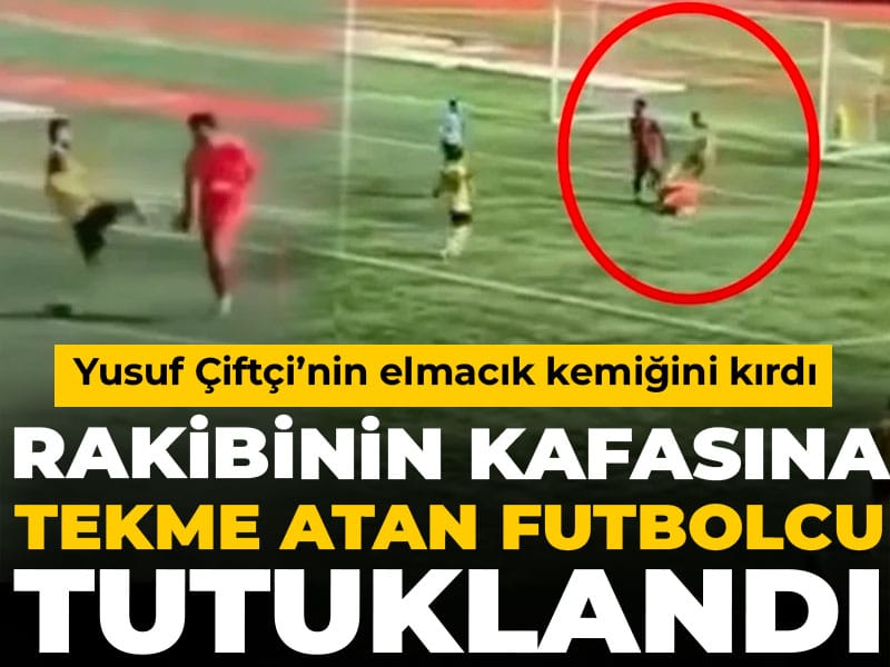 Rakibinin kafasına tekme atan futbolcu tutuklandı