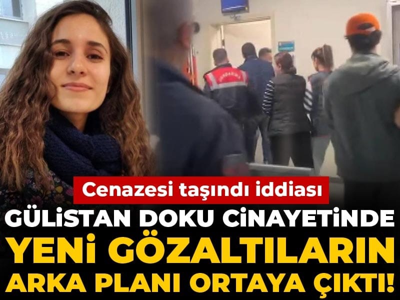Son Dakika | Gülistan Doku cinayetinde yeni gözaltıların arka planı ortaya çıktı! Cenazesi taşındı iddiası