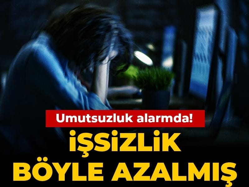 İşsizlik böyle azalmış: Umutsuzluk alarmda!