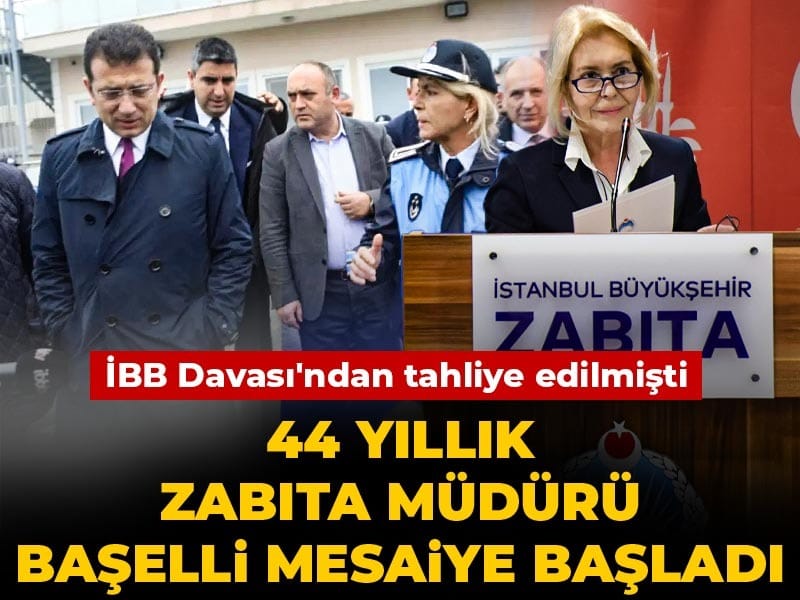 İBB Davası'ndan tahliye edilmişti: 44 yıllık Zabıta Müdürü Başelli mesaiye başladı