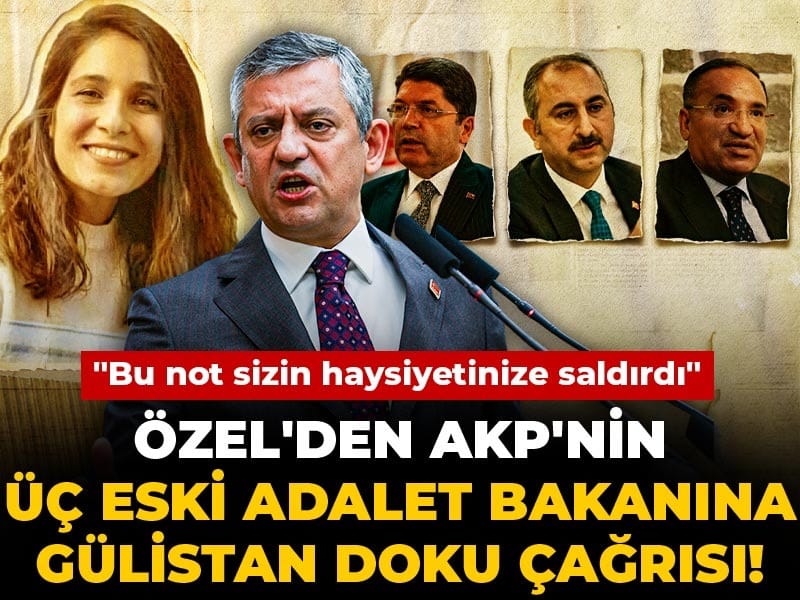 Özel'den AKP'nin üç eski adalet bakanına Gülistan Doku çağrısı! "Bu not sizin haysiyetinize saldırdı"