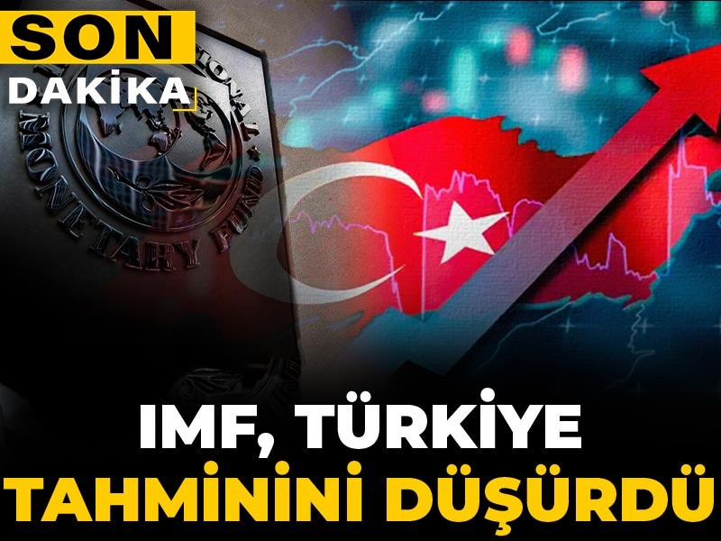 Son dakika | IMF Türkiye tahminini düşürdü