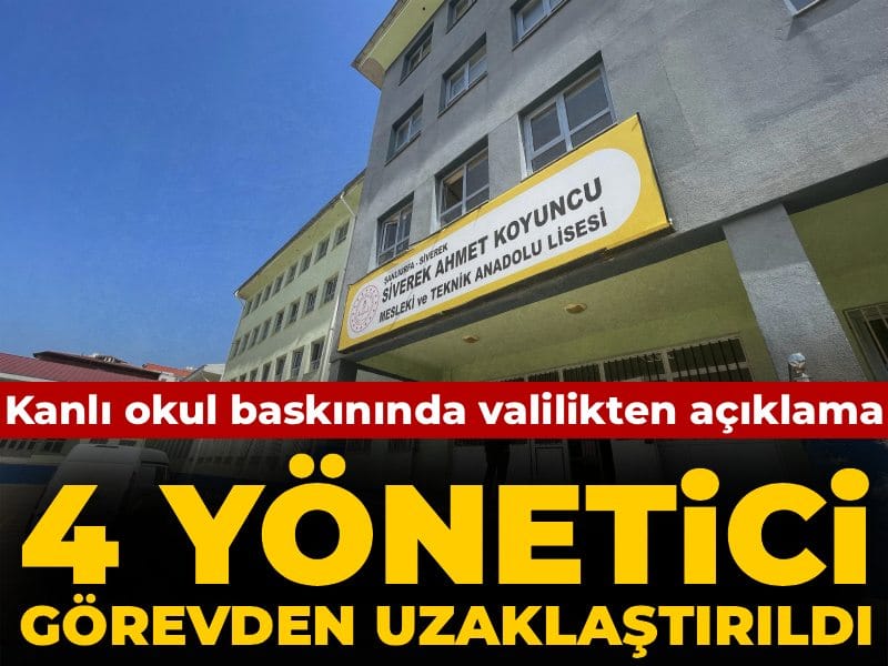 Kanlı okul baskınında valilikten açıklama: 4 yönetici görevden uzaklaştırıldı