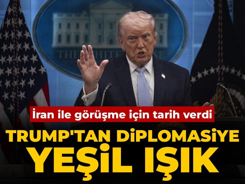 Trump'tan diplomasiye yeşil ışık: İran ile görüşme için tarih verdi