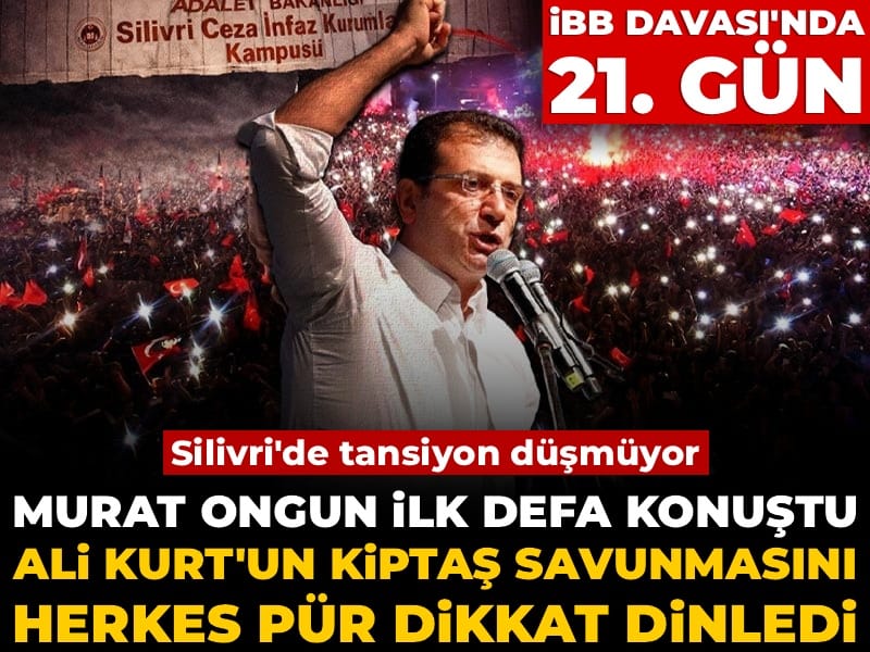 İBB Davası'nda 21. gün! Murat Ongun ilk defa konuştu, Ali Kurt'un KİPTAŞ savunmasını herkes pür dikkat dinledi