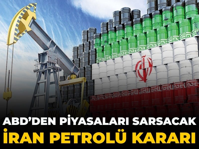 ABD’den piyasaları sarsacak İran petrolü kararı