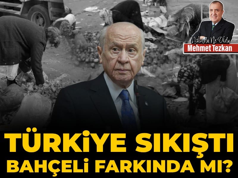 Türkiye sıkıştı Bahçeli farkında mı?