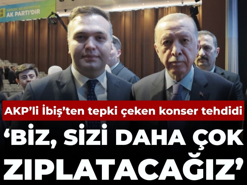 AKP’li İbiş’ten tepki çeken konser tehdidi: Biz sizi daha çok zıplatacağız’