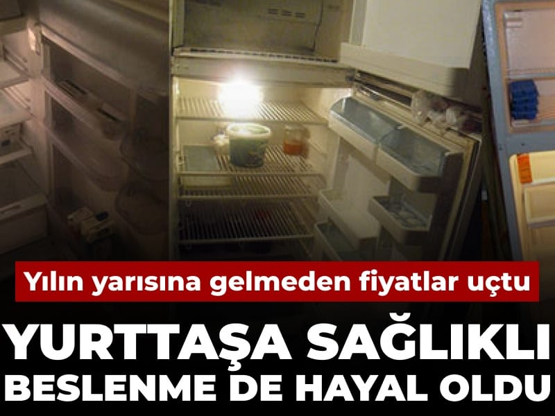 Yılın yarısına gelmeden fiyatlar uçtu: Yurttaşa sağlıklı beslenme de hayal oldu