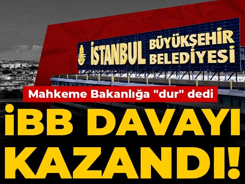İBB davayı kazandı! Mahkeme Bakanlığa "dur" dedi