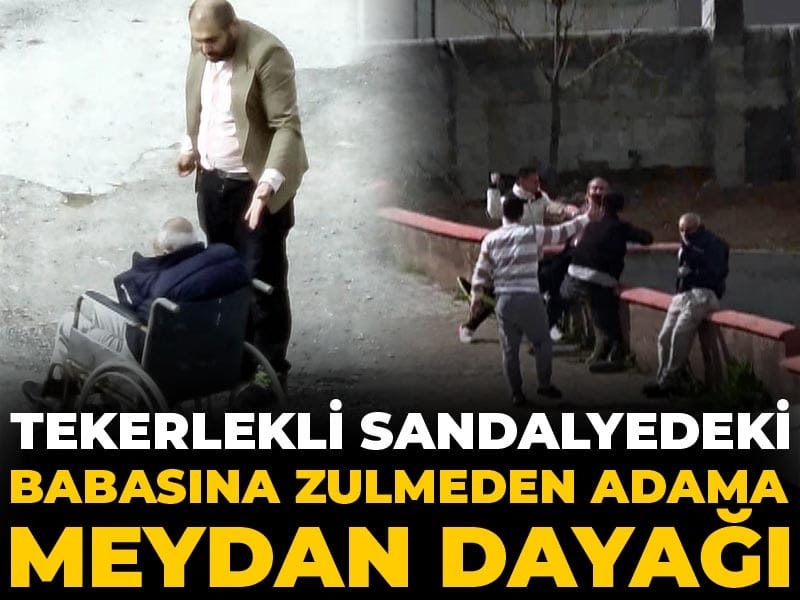 Tekerlekli sandalyedeki babasına zulmeden adama meydan dayağı