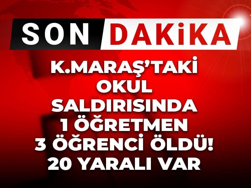 Son dakika | Kahramanmaraş'ta okulda silahlı saldırı: 4 can kaybı 20 yaralı var
