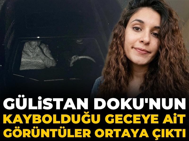 Gülistan Doku'nun kaybolduğu geceye ait görüntüler ortaya çıktı
