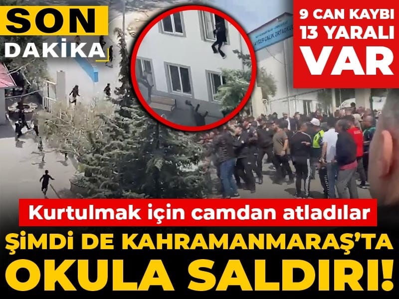 Son dakika | Kahramanmaraş'ta okulda silahlı saldırı! 9 ölü 13 yaralı