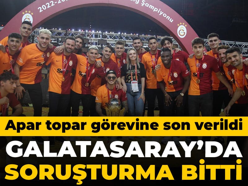 Galatasaray'da soruşturma bitti: Görevine son verildi